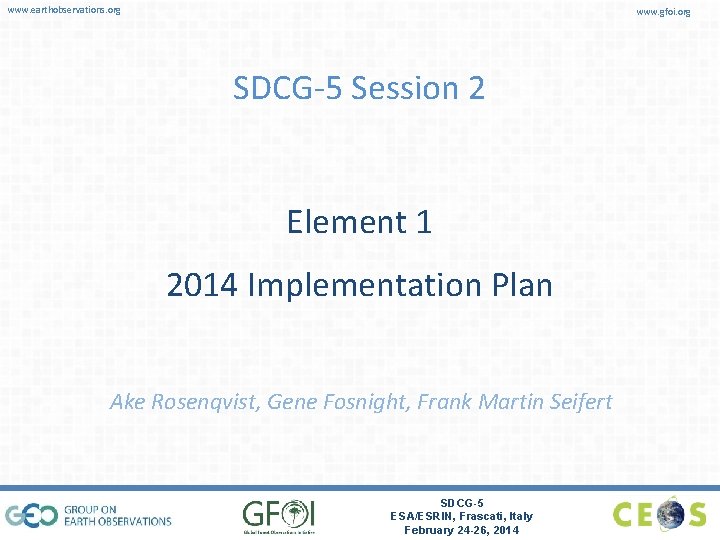 www. earthobservations. org www. gfoi. org SDCG-5 Session 2 Element 1 2014 Implementation Plan