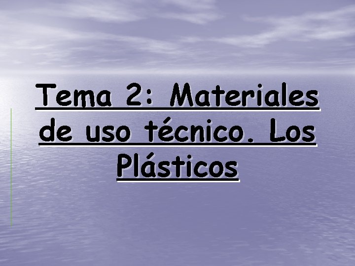 Tema 2: Materiales de uso técnico. Los Plásticos 