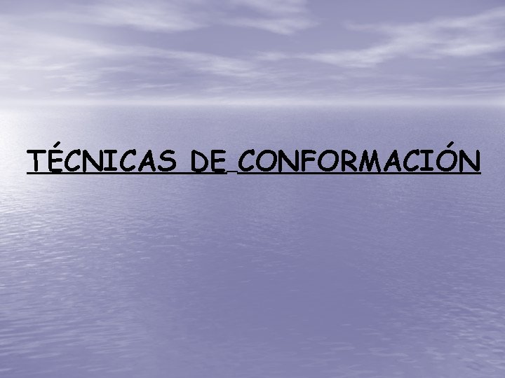 TÉCNICAS DE CONFORMACIÓN 