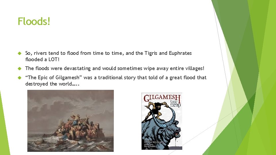 Floods! So, rivers tend to flood from time to time, and the Tigris and