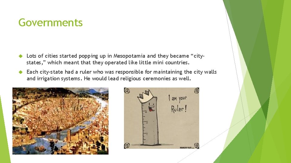 Governments Lots of cities started popping up in Mesopotamia and they became “citystates, ”