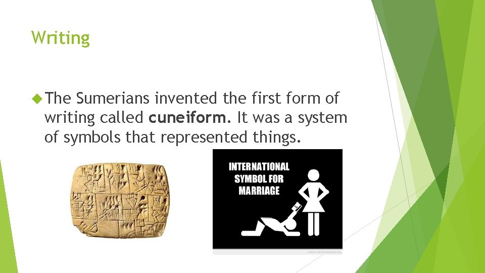 Writing The Sumerians invented the first form of writing called cuneiform. It was a