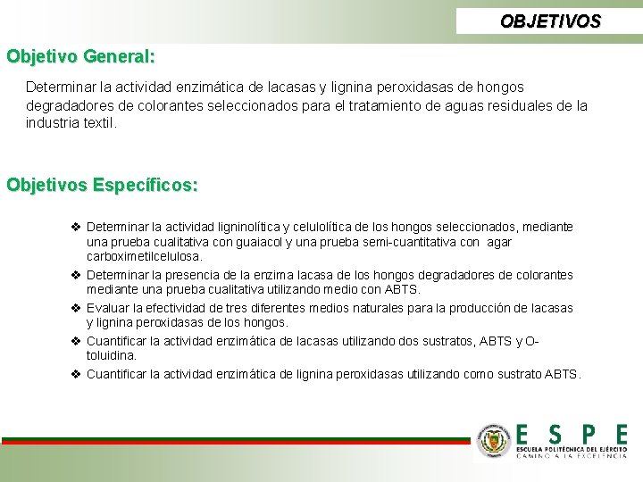 OBJETIVOS Objetivo General: Determinar la actividad enzimática de lacasas y lignina peroxidasas de hongos