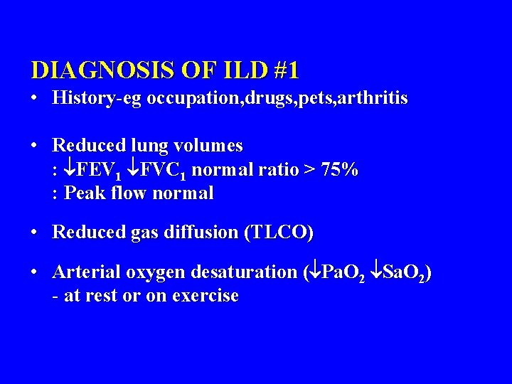 DIAGNOSIS OF ILD #1 • History-eg occupation, drugs, pets, arthritis • Reduced lung volumes