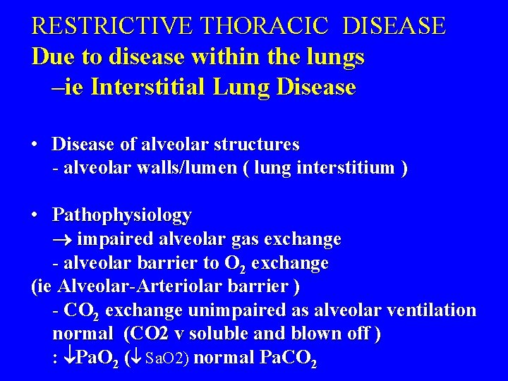 RESTRICTIVE THORACIC DISEASE Due to disease within the lungs –ie Interstitial Lung Disease •