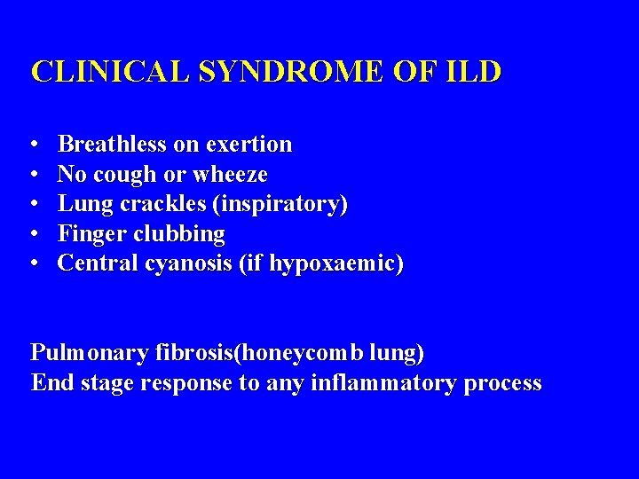 CLINICAL SYNDROME OF ILD • • • Breathless on exertion No cough or wheeze