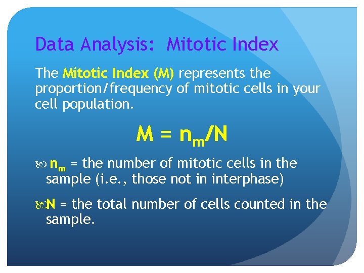 Data Analysis: Mitotic Index The Mitotic Index (M) represents the proportion/frequency of mitotic cells