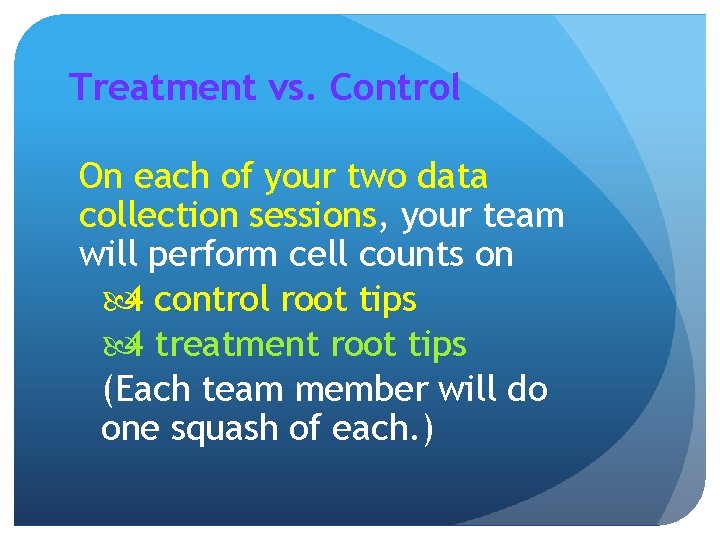 Treatment vs. Control On each of your two data collection sessions, your team will