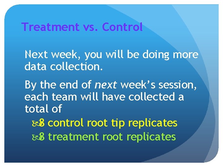 Treatment vs. Control Next week, you will be doing more data collection. By the