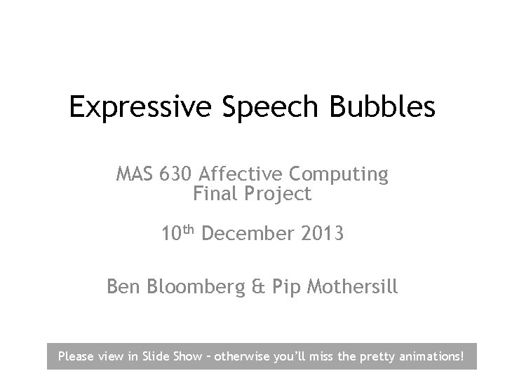 Expressive Speech Bubbles MAS 630 Affective Computing Final Project 10 th December 2013 Ben