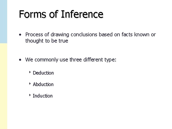 Forms of Inference • Process of drawing conclusions based on facts known or thought