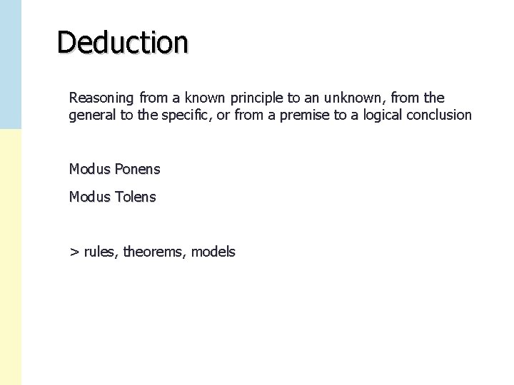 Deduction Reasoning from a known principle to an unknown, from the general to the
