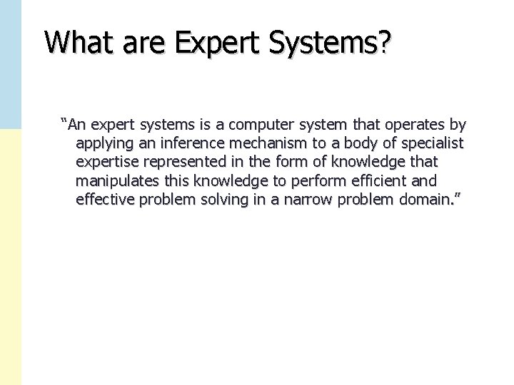 What are Expert Systems? “An expert systems is a computer system that operates by