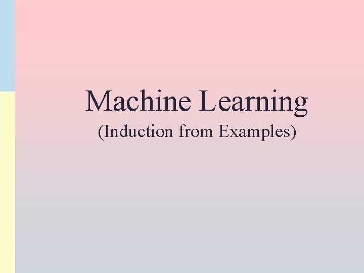 Machine Learning (Induction from Examples) 
