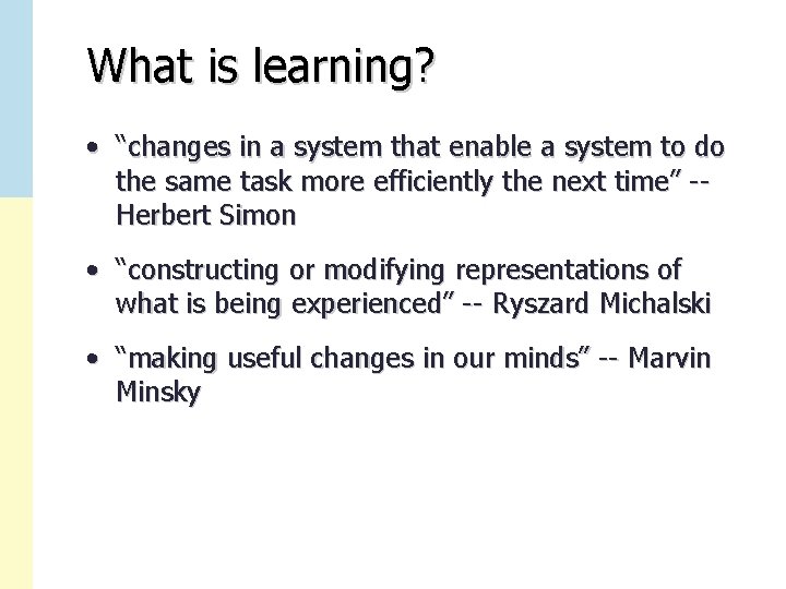 What is learning? • “changes in a system that enable a system to do