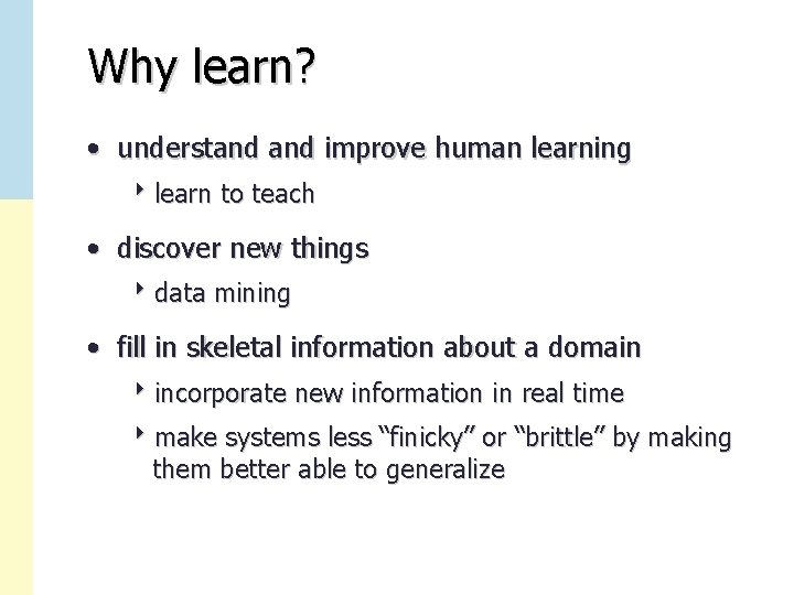 Why learn? • understand improve human learning 8 learn to teach • discover new
