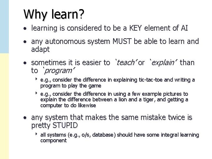 Why learn? • learning is considered to be a KEY element of AI •