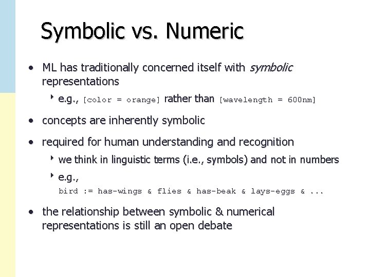 Symbolic vs. Numeric • ML has traditionally concerned itself with symbolic representations 8 e.