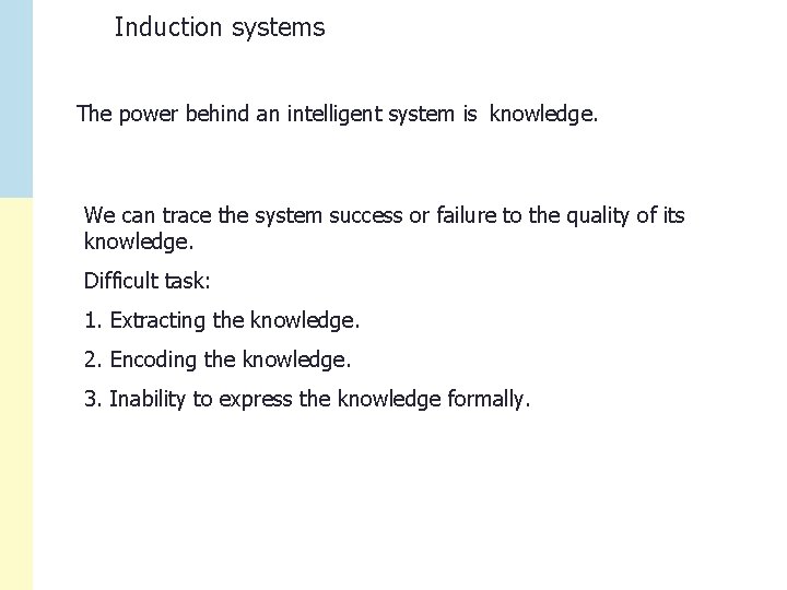 Induction systems The power behind an intelligent system is knowledge. We can trace the