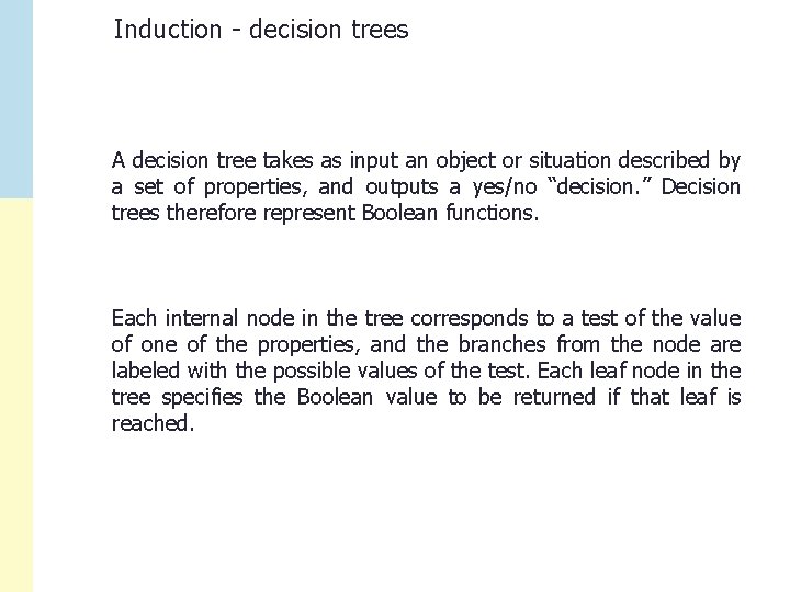 Induction - decision trees A decision tree takes as input an object or situation