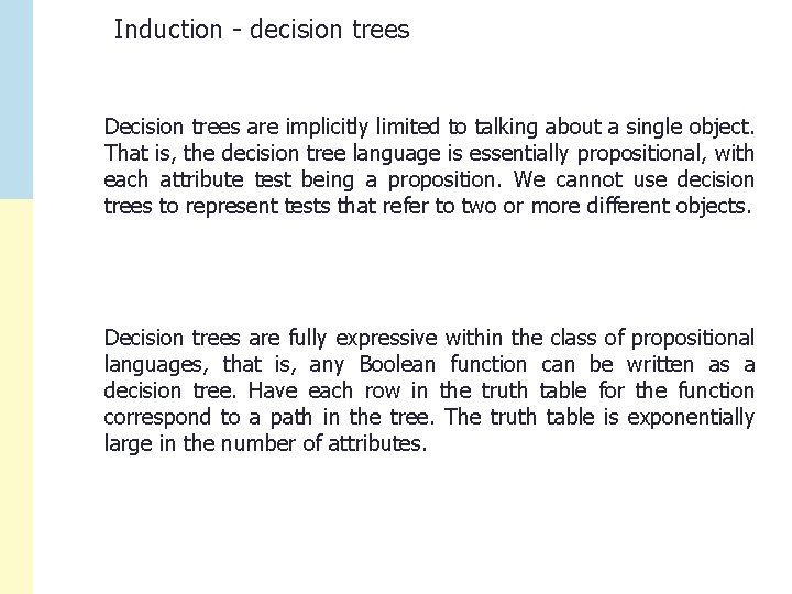 Induction - decision trees Decision trees are implicitly limited to talking about a single