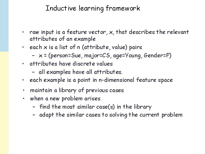 Inductive learning framework • raw input is a feature vector, x, that describes the