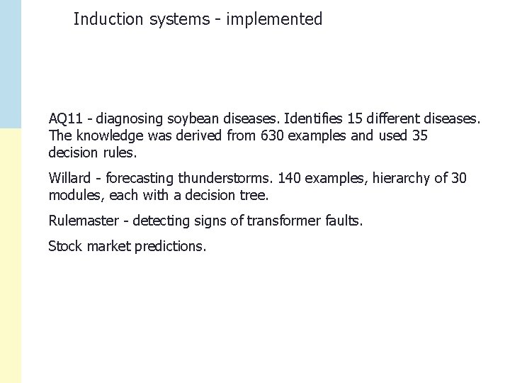 Induction systems - implemented AQ 11 - diagnosing soybean diseases. Identifies 15 different diseases.