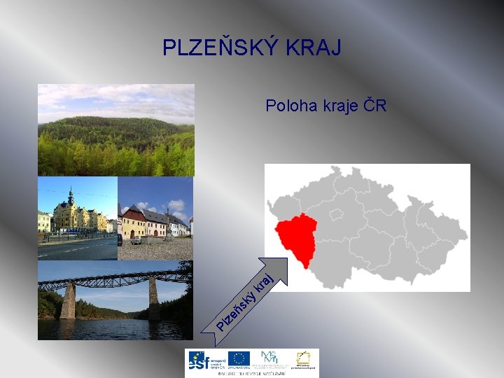 PLZEŇSKÝ KRAJ Pl ze ňs ký kr a j Poloha kraje ČR 