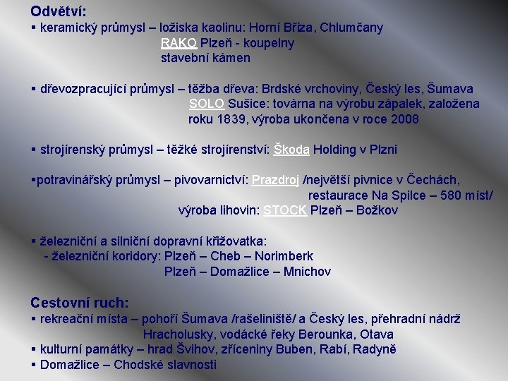 Odvětví: § keramický průmysl – ložiska kaolinu: Horní Bříza, Chlumčany RAKO Plzeň - koupelny
