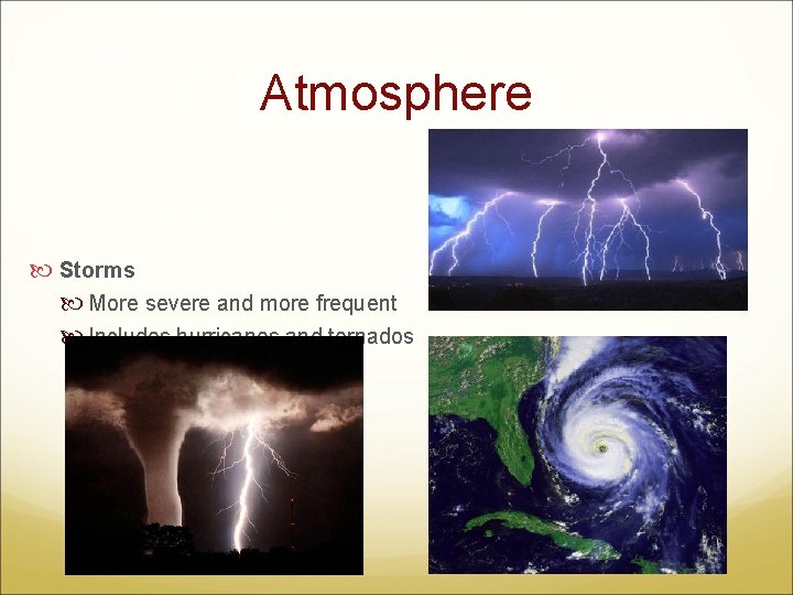 Atmosphere Storms More severe and more frequent Includes hurricanes and tornados 