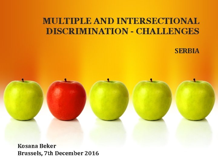 MULTIPLE AND INTERSECTIONAL DISCRIMINATION - CHALLENGES SERBIA Kosana Beker Brussels, 7 th December 2016