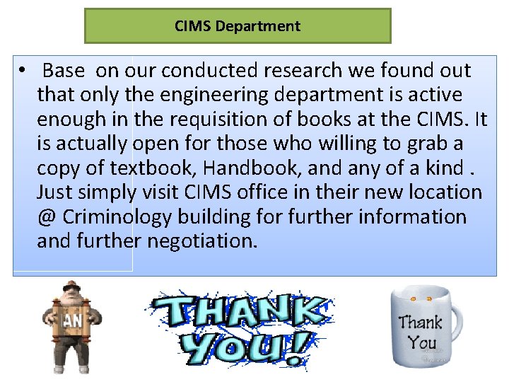 CIMS Department • Base on our conducted research we found out that only the