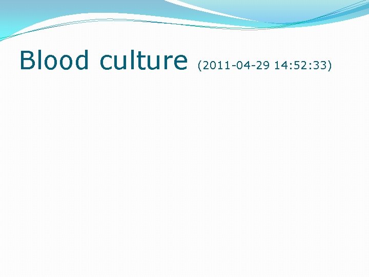 Blood culture (2011 -04 -29 14: 52: 33) 