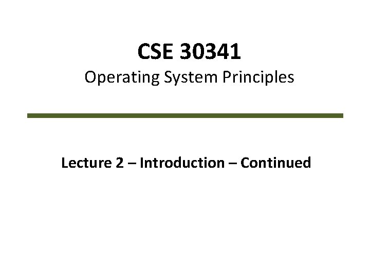 CSE 30341 Operating System Principles Lecture 2 – Introduction – Continued 