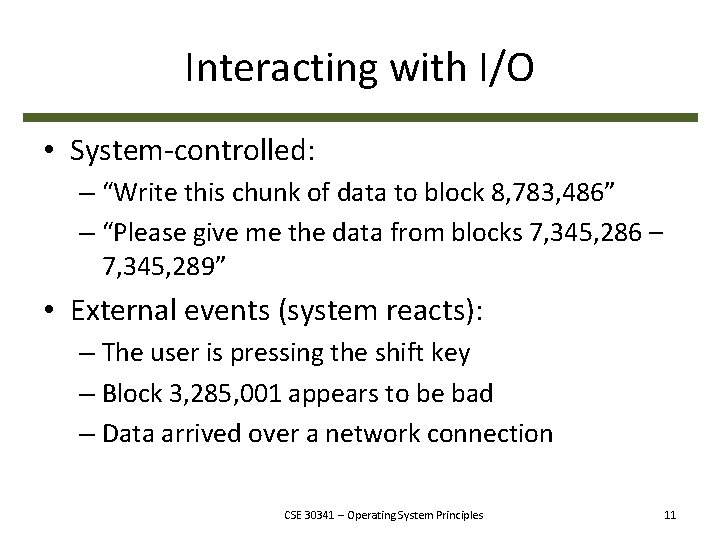 Interacting with I/O • System-controlled: – “Write this chunk of data to block 8,
