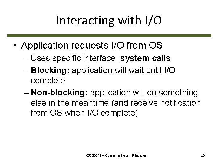 Interacting with I/O • Application requests I/O from OS – Uses specific interface: system