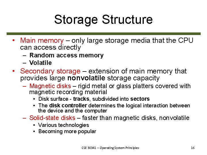 Storage Structure • Main memory – only large storage media that the CPU can