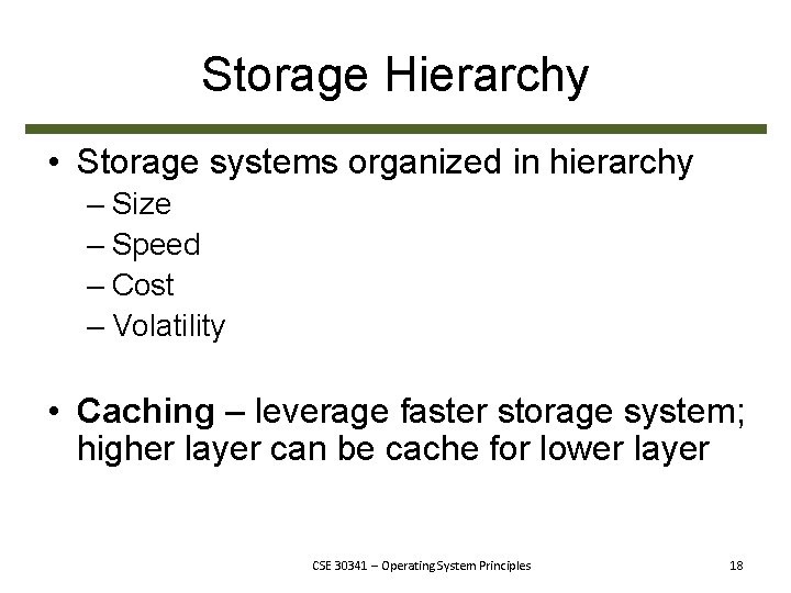 Storage Hierarchy • Storage systems organized in hierarchy – Size – Speed – Cost