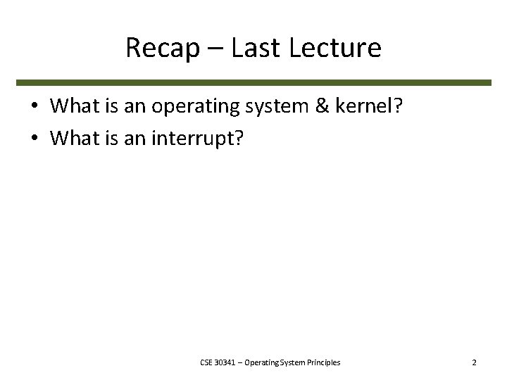 Recap – Last Lecture • What is an operating system & kernel? • What