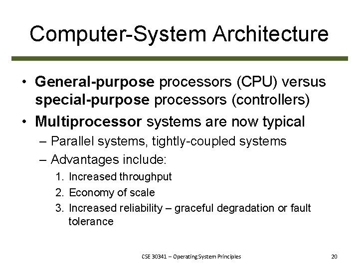 Computer-System Architecture • General-purpose processors (CPU) versus special-purpose processors (controllers) • Multiprocessor systems are