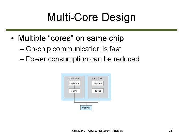 Multi-Core Design • Multiple “cores” on same chip – On-chip communication is fast –