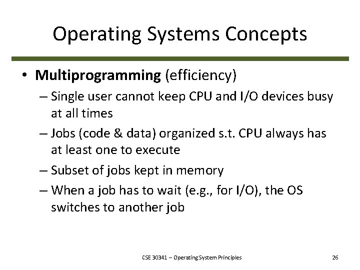 Operating Systems Concepts • Multiprogramming (efficiency) – Single user cannot keep CPU and I/O
