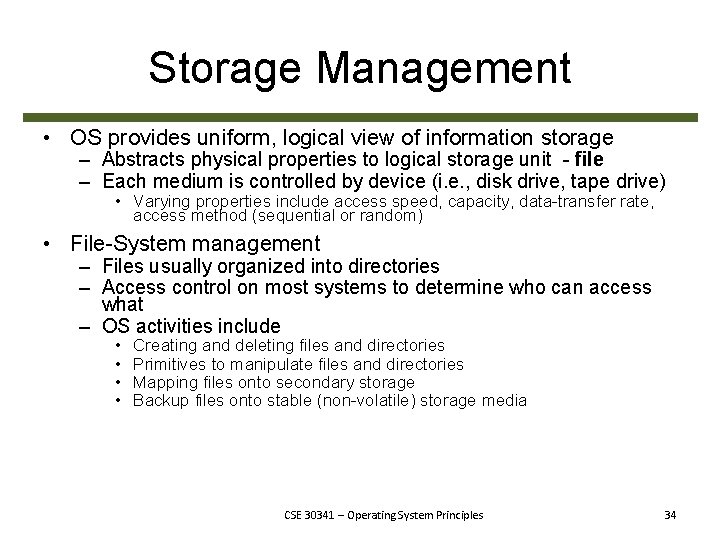 Storage Management • OS provides uniform, logical view of information storage – Abstracts physical