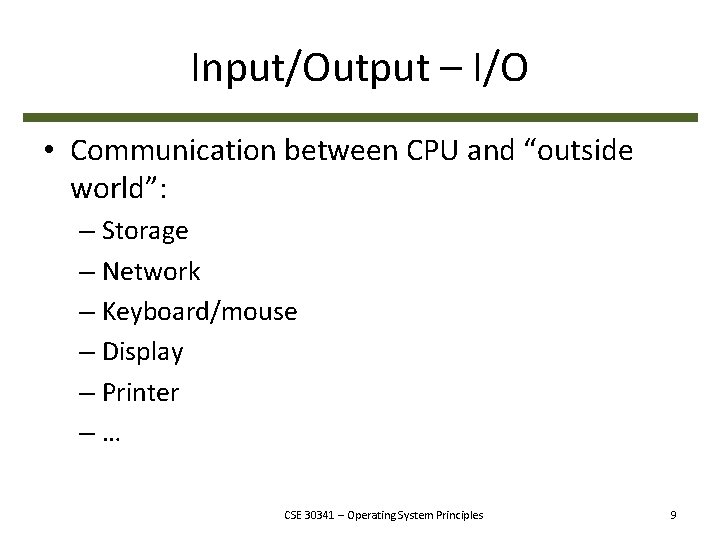 Input/Output – I/O • Communication between CPU and “outside world”: – Storage – Network