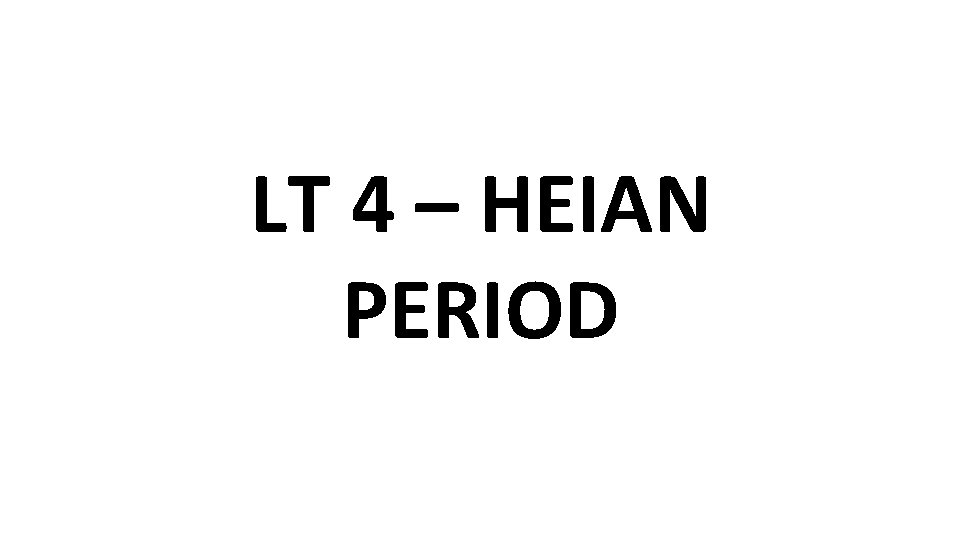 LT 4 – HEIAN PERIOD 