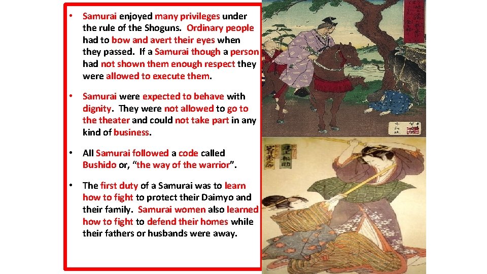  • Samurai enjoyed many privileges under the rule of the Shoguns. Ordinary people