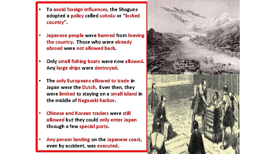  • To avoid foreign influences, the Shoguns adopted a policy called sakoku or