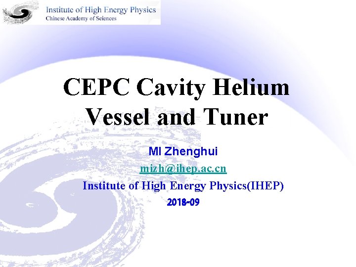 CEPC Cavity Helium Vessel and Tuner MI Zhenghui mizh@ihep. ac. cn Institute of High