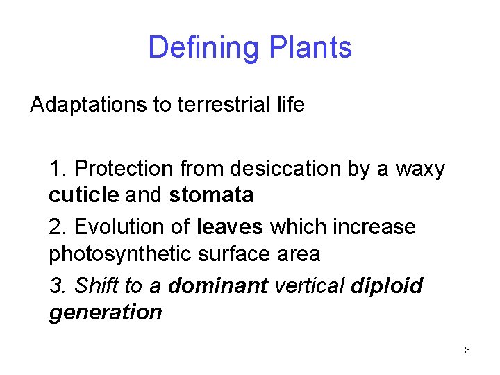 Defining Plants Adaptations to terrestrial life 1. Protection from desiccation by a waxy cuticle