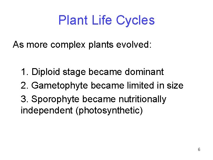 Plant Life Cycles As more complex plants evolved: 1. Diploid stage became dominant 2.